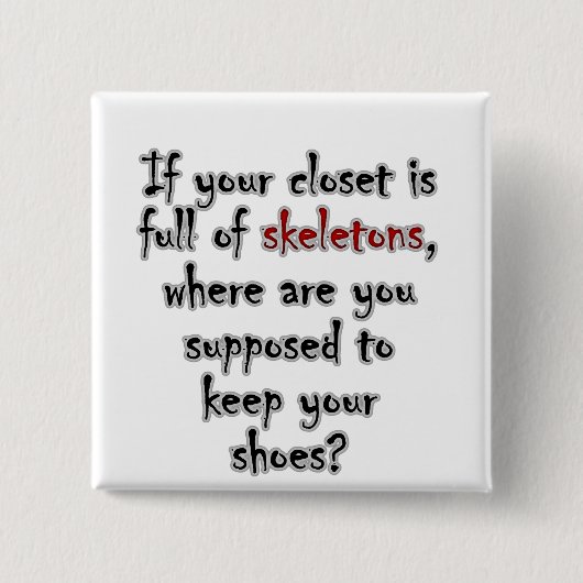 Dein Schrank ist so voll von Geheimnissen, dass es Button (Vorderseite)