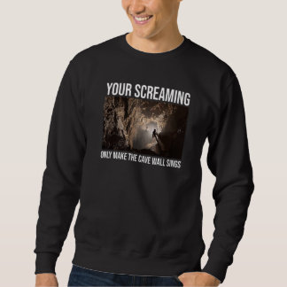 Dein Schreien Lässt Nur Die Höhlenwand Singen Höhl Sweatshirt