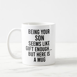 Dein Sohn zu sein scheint Geschenk genug, aber hie Kaffeetasse
