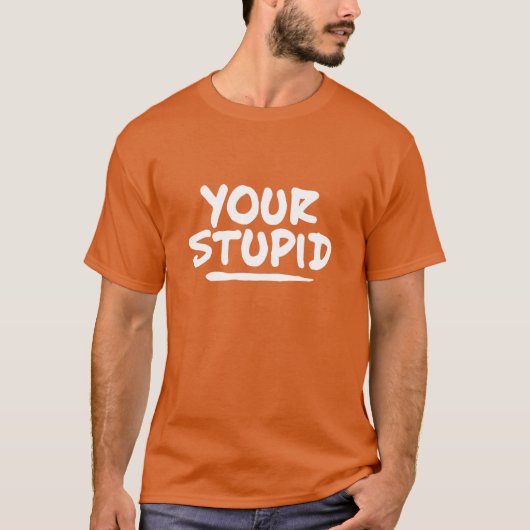 Dein stupider T - Shirt (Vorderseite)