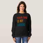 Dein Vater ist mein Cardio 2 Sweatshirt (Vorne ganz)
