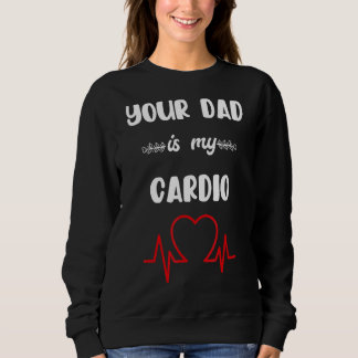Dein Vater ist mein Cardio 3 Sweatshirt