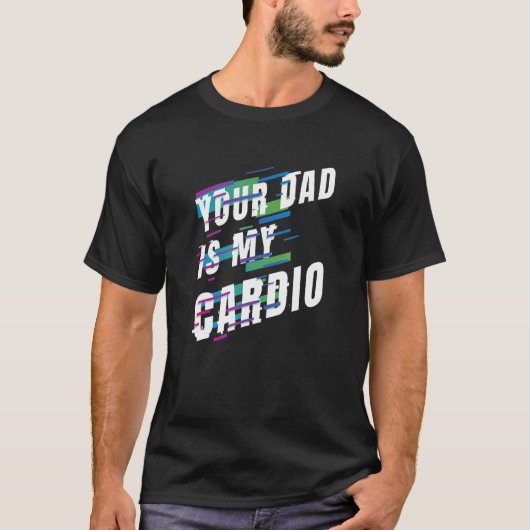 Dein Vater ist mein Cardio 6 T-Shirt (Vorderseite)