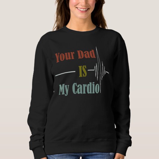 Dein Vater ist mein Cardio-Design Sweatshirt (Vorderseite)