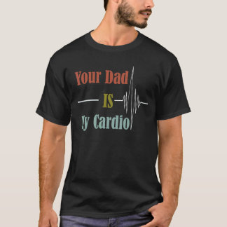 Dein Vater ist mein Cardio-Design T-Shirt