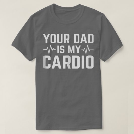 Dein Vater ist mein Cardio Funny Sarcastic 1554 T-Shirt (Design vorne)