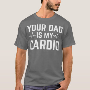 Dein Vater ist mein Cardio Funny Sarcastic 1554 T-Shirt
