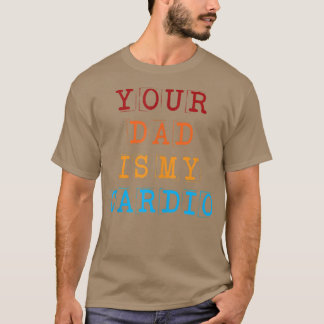Dein Vater ist mein Cardio Funny Sarcastic Sprichw T-Shirt