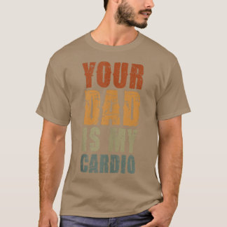 Dein Vater ist mein Cardio Funny Sarcastic Sprichw T-Shirt