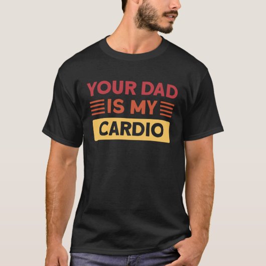 Dein Vater ist mein Cardio Gym 3 T-Shirt (Vorderseite)