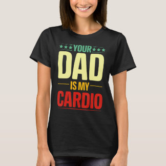 Dein Vater ist mein Cardio Gym Weightlift Powerlif T-Shirt