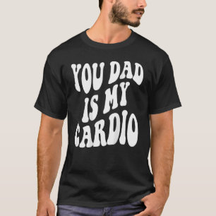 Dein Vater ist mein Cardio hinten T-Shirt