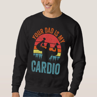Dein Vater ist mein Cardio Sprichwort Romantische  Sweatshirt