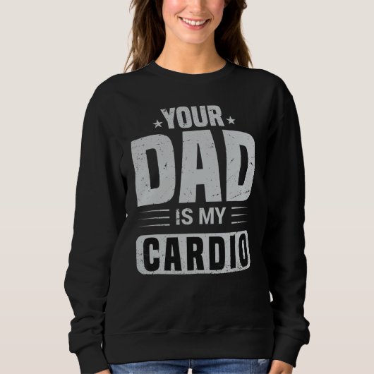 Dein Vater ist mein Cardio-Sprichwort Sarcasm Sarc Sweatshirt (Vorderseite)