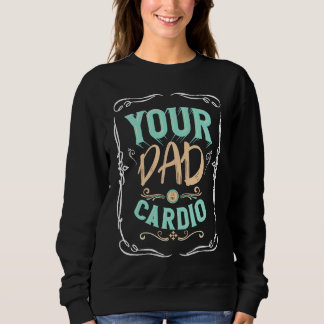 Dein Vater ist mein Cardio Sprichwort Workout-Fitn Sweatshirt