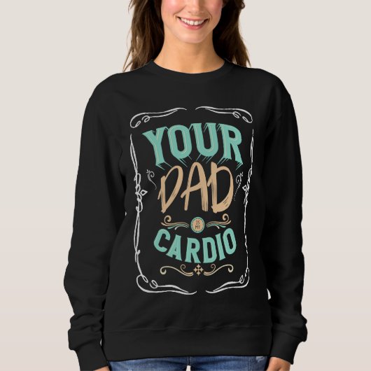 Dein Vater ist mein Cardio Sprichwort Workout-Fitn Sweatshirt (Vorderseite)