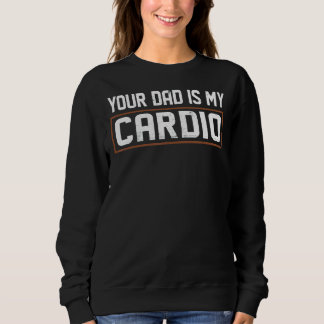 Dein Vater ist mein Cardio Sweatshirt