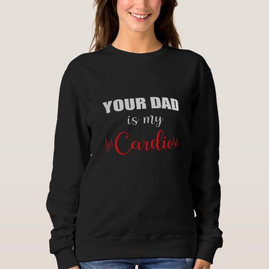 Dein Vater ist mein Cardio Sweatshirt (Vorderseite)