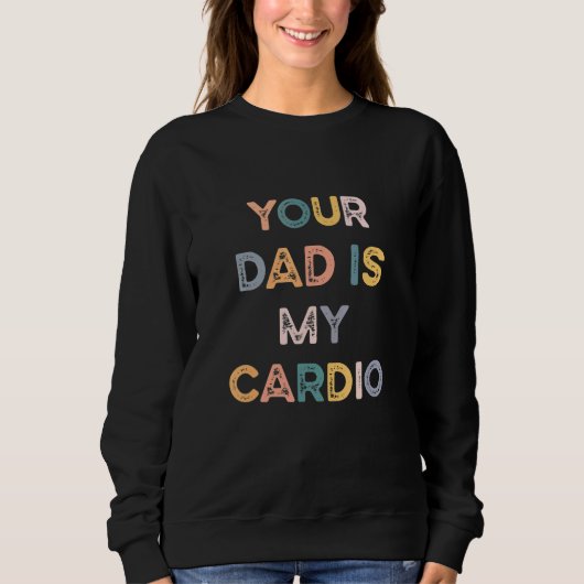 Dein Vater ist mein Cardio Sweatshirt (Vorderseite)