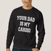 Dein Vater ist mein Cardio Sweatshirt (Vorderseite)