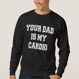 Dein Vater ist mein Cardio Sweatshirt