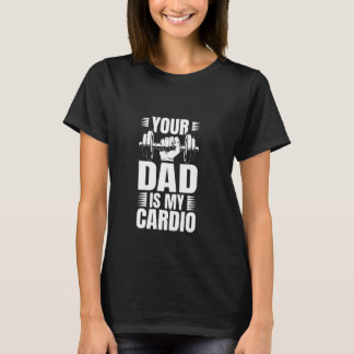 Dein Vater ist mein Cardio T-Shirt