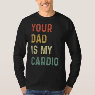 Dein Vater ist mein Cardio T-Shirt