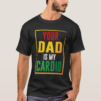 Dein Vater ist mein Cardio T-Shirt