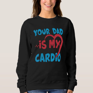 Dein Vater ist mein Cardio Vater ist mein Liebling Sweatshirt