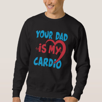 Dein Vater ist mein Cardio Vater ist mein Liebling Sweatshirt