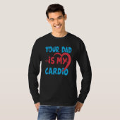 Dein Vater ist mein Cardio Vater ist mein Liebling T-Shirt (Vorne ganz)