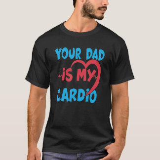 Dein Vater ist mein Cardio Vater ist mein Liebling T-Shirt