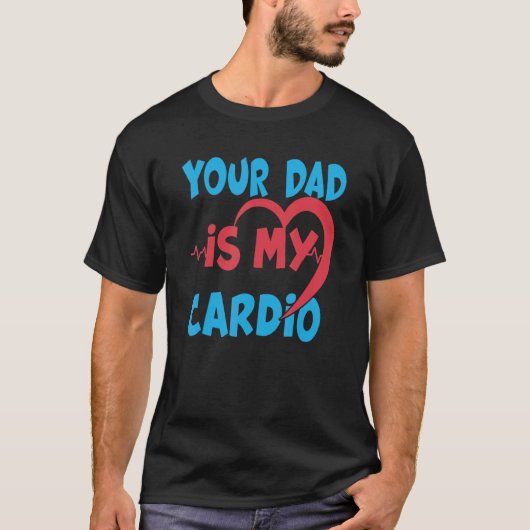 Dein Vater ist mein Cardio Vater ist mein Liebling T-Shirt (Vorderseite)