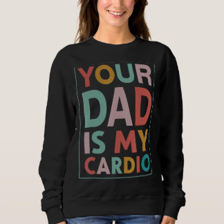 Dein Vater ist mein Cardio-Vintage beunruhigt Sweatshirt