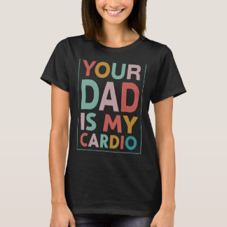 Dein Vater ist mein Cardio-Vintage beunruhigt T-Shirt