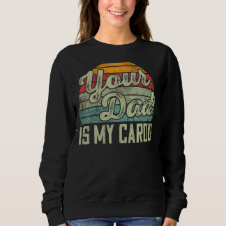 Dein Vater ist mein Cardio Vintages Sprichwort sar Sweatshirt