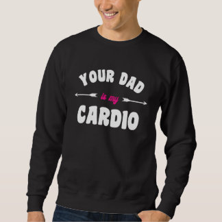 Dein Vater ist mein Cardio-Workout Heißer Dad für  Sweatshirt