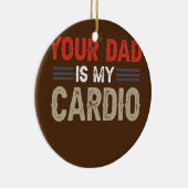Dein Vater ist mein humorvoller Cardio Gym-Sport Keramik Ornament (Rechts)