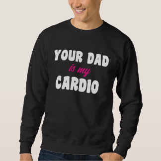Dein Vater ist mein Kardio-Workout Heißer Dad für  Sweatshirt