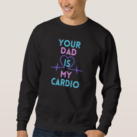 Dein Vater ist mein Kardiotraining Sweatshirt (Vorderseite)