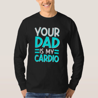 Dein Vater ist meine Cardio-beste Mama, je Mutters T-Shirt