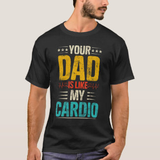 Dein Vater ist wie meine Cardio-Romantik-Paare Cos T-Shirt