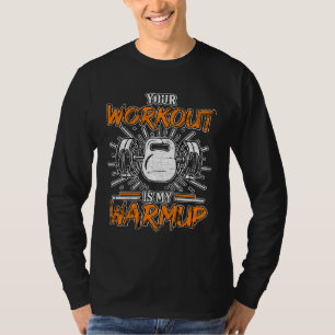 Dein Workout ist mein Warm-up Fitness Bodybuilding T-Shirt