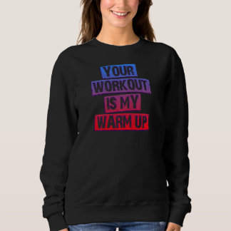 Dein Workout ist mein warmes Up Sweatshirt