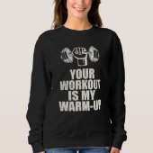 Dein Workout ist mein warmes Up Sweatshirt (Vorderseite)