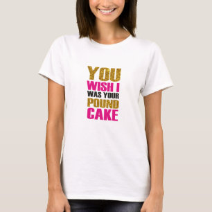 Dein Wunsch war dein Pfund Kuchen.Funny Zitat T-Shirt