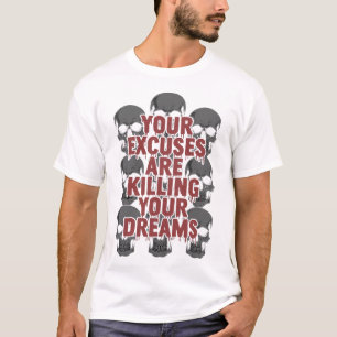 Deine Ausreden töten deine Träume T-Shirt