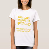 Deine Diphthongs sind exquisit. T-Shirt (Vorderseite)
