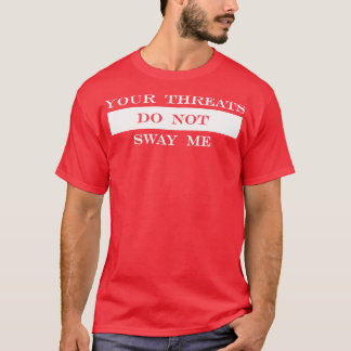 deine Drohungen beeindrucken mich nicht T-Shirt
