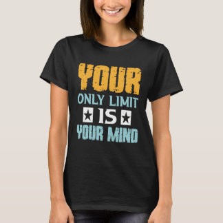Deine einzige Grenze ist dein Verstand, also gib n T-Shirt